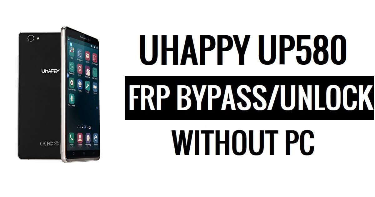 Uhappy UP580 FRP Bypass Ontgrendel Google Gmail (Android 5.1) zonder pc