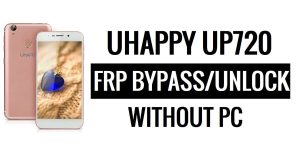 Uhappy UP720 FRP Bypass (Android 6.0) Déverrouillez Google Lock sans PC