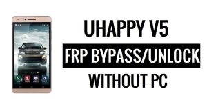 Uhappy V5 FRP Bypass (Android 5.1) Déverrouillez Google Lock sans PC
