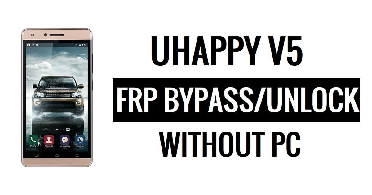 Uhappy V5 FRP Bypass (Android 5.1) Desbloqueie o Google Lock sem PC