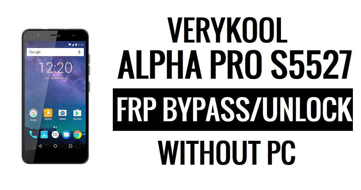 Verykool Alpha Pro s5527 FRP Bypass (Android 6.0) Unlock Google Lock Without PC