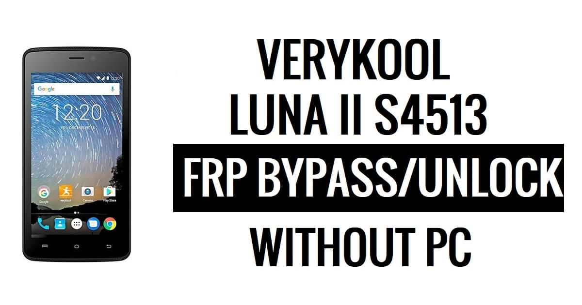 Verykool Luna II s4513 FRP Bypass (Android 6.0) Déverrouillez Google Lock sans PC