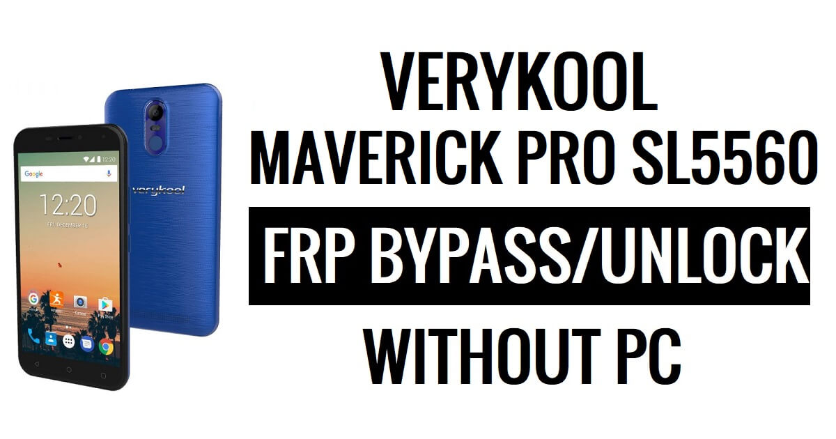 Verykool Maverick Pro SL5560 FRP Bypass (Android 6.0) Déverrouillez Google Lock sans PC
