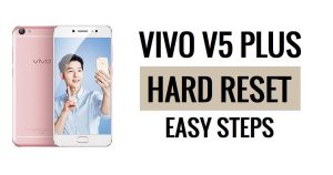 كيفية إعادة ضبط الهاتف Vivo V5 Plus وإعادة ضبط المصنع