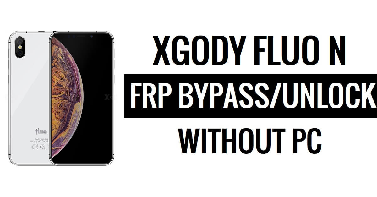 Xgody Fluo N FRP Bypass Fix Mise à jour YouTube (Android 8.1) - Déverrouillez Google sans PC