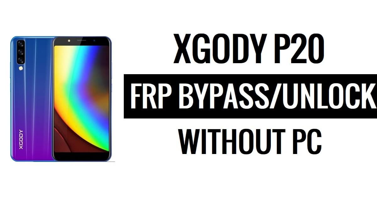 Xgody P20 FRP Bypass Fix Atualização do YouTube (Android 8.1) – Desbloqueie o Google sem PC