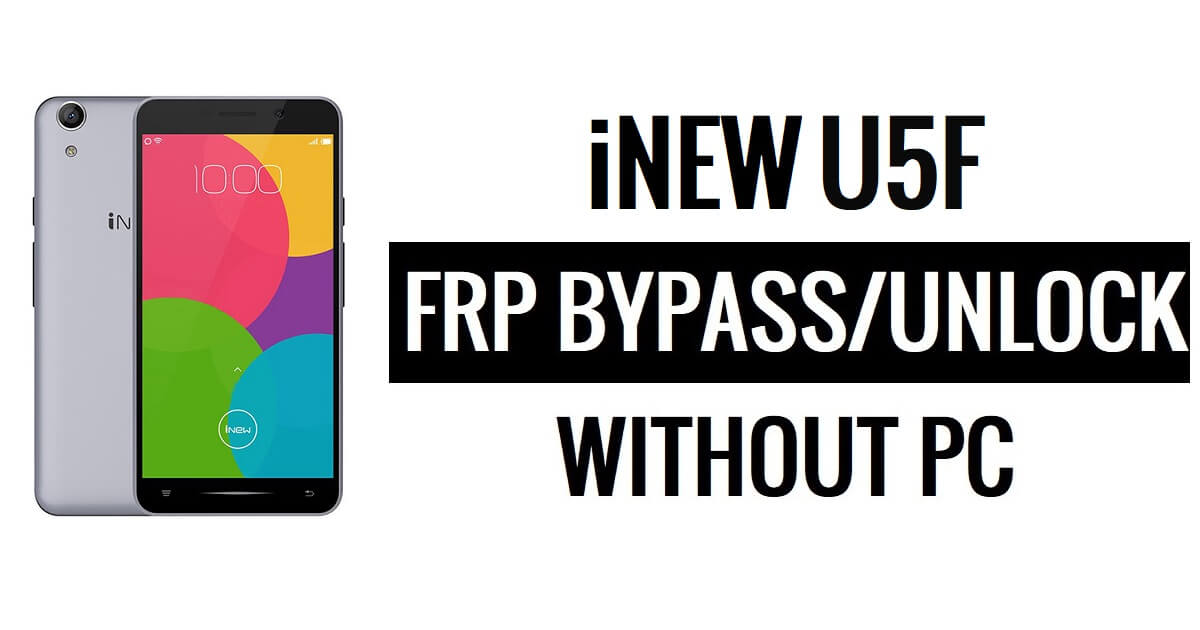 iNew U5F FRP Bypass (Android 5.1) Déverrouiller Google (sans PC)