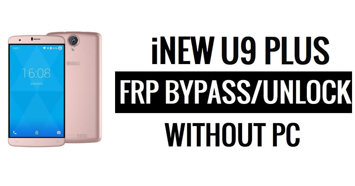 iNew U9 Plus FRP Bypass (Android 5.1) فتح Google (بدون كمبيوتر شخصي)