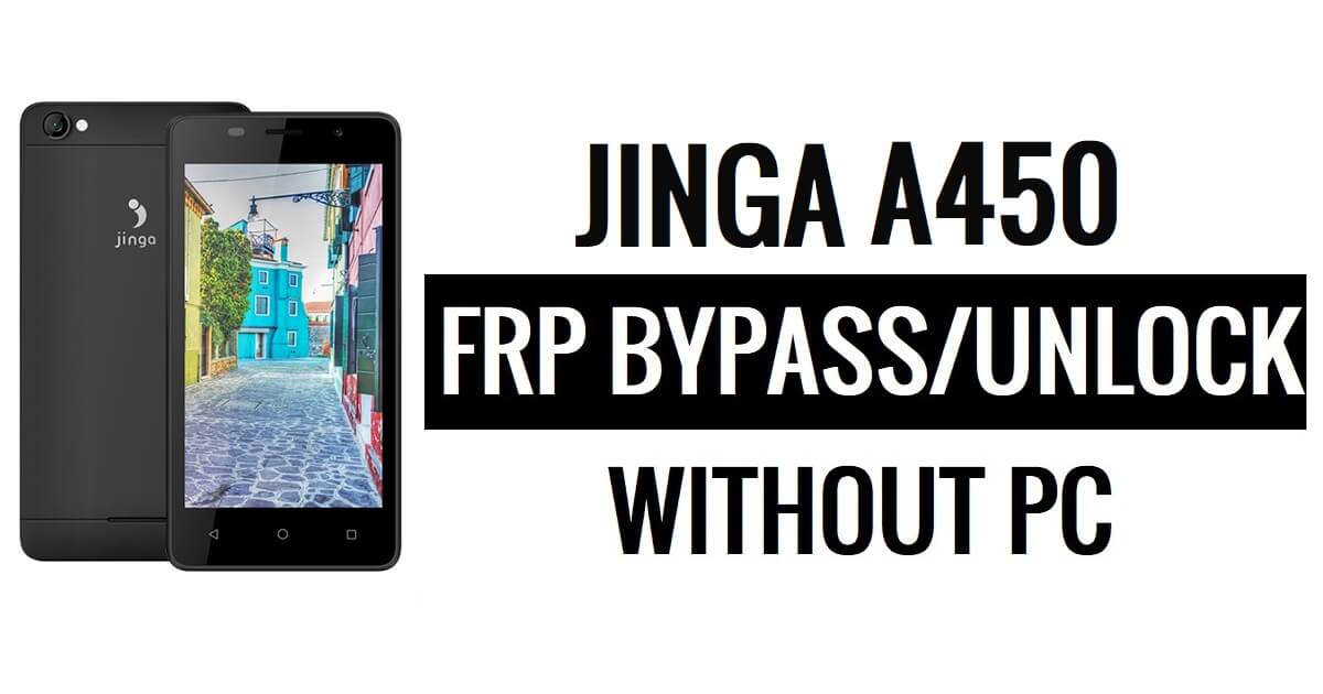 Jinga A450 FRP Bypass(Android 6.0) Google 잠금 해제(PC 제외)