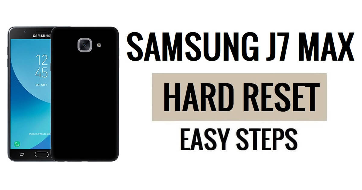 How to Samsung J7 Max Hard Reset & Factory Reset