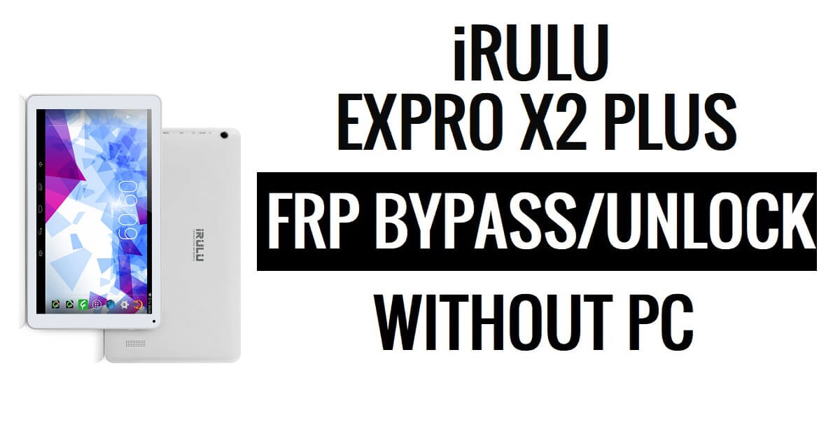 iRulu Expro X2 Plus FRP Bypass Desbloqueo Google Gmail (Android 5.1) sin PC