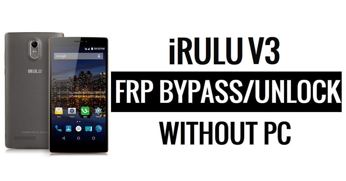 iRulu V3 FRP Bypass Unlock Google Gmail (Android 5.1) Without PC