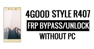 4Good Style R407 FRP Bypass Without PC Google Unlock Google [Android 6.0]