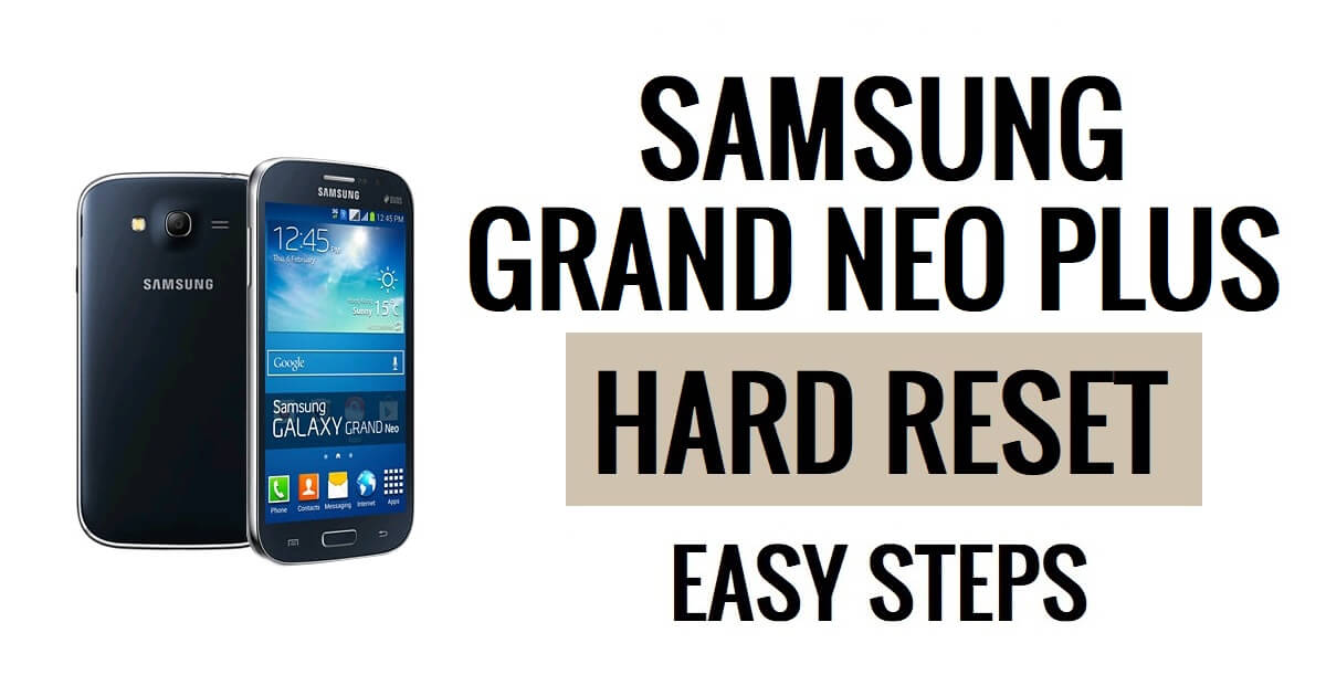 How to Samsung Grand Neo Plus Hard Reset & Factory Reset