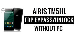 Airis TM5HL FRP Bypass Google Unlock (Android 5.1) Ohne PC