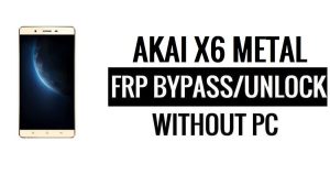 Akai X6 Metal FRP Bypass Google Unlock (Android 5.1) sans PC