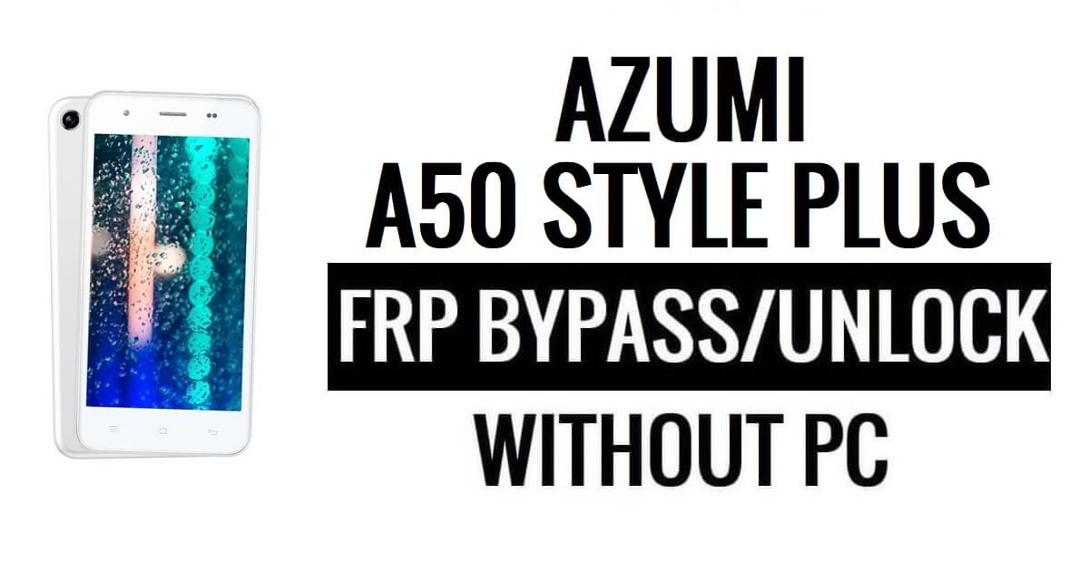 Azumi A50 Style Plus FRP Bypass Google Unlock (Android 6.0) Without PC