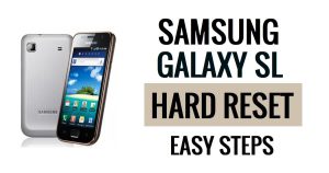Hoe Samsung Galaxy SL harde reset en fabrieksreset uitvoeren