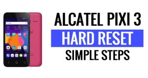 Réinitialisation matérielle et réinitialisation d'usine de l'Alcatel Pixi 3 - Comment faire ?