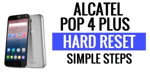Alcatel Pop 4 Plus إعادة ضبط المصنع وإعادة ضبط المصنع - كيف؟