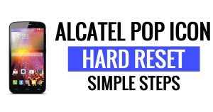 Réinitialisation matérielle et réinitialisation d'usine de l'Alcatel Pop Icon - Comment faire ?