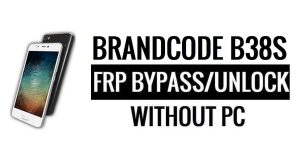 Brandcode B38S FRP บายพาส Google Unlock (Android 6.0) โดยไม่ต้องใช้พีซี