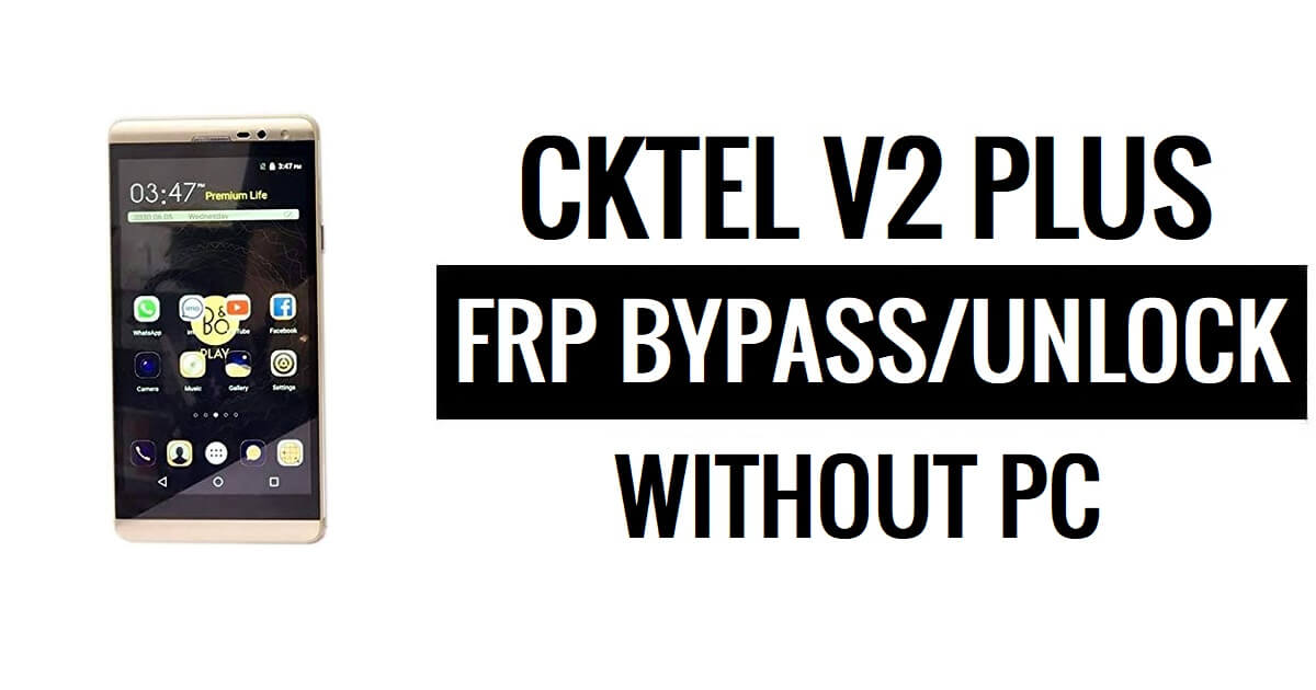 CKTEL V2 Plus FRP Bypass Google Desbloqueo (Android 5.1) Sin PC