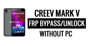 PC 없이 Creev Mark V FRP 우회 Google 잠금 해제(Android 5.1)