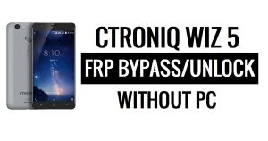 Ctroniq Wiz 5 FRP बाईपास Google अनलॉक (एंड्रॉइड 6.0) बिना पीसी के