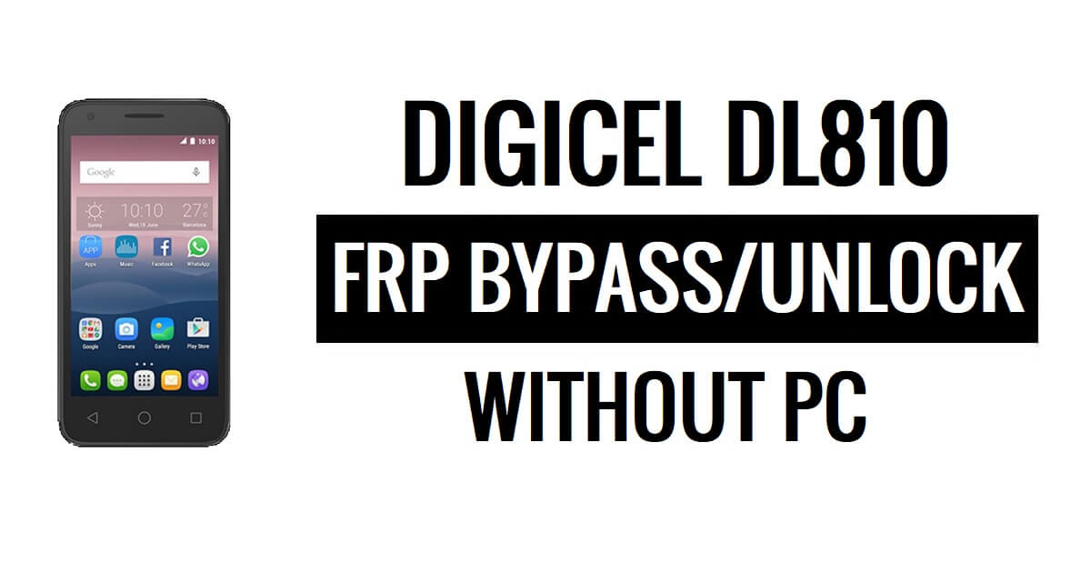 Digicel DL810 FRP Bypass Google Unlock (Android 5.1) Without PC