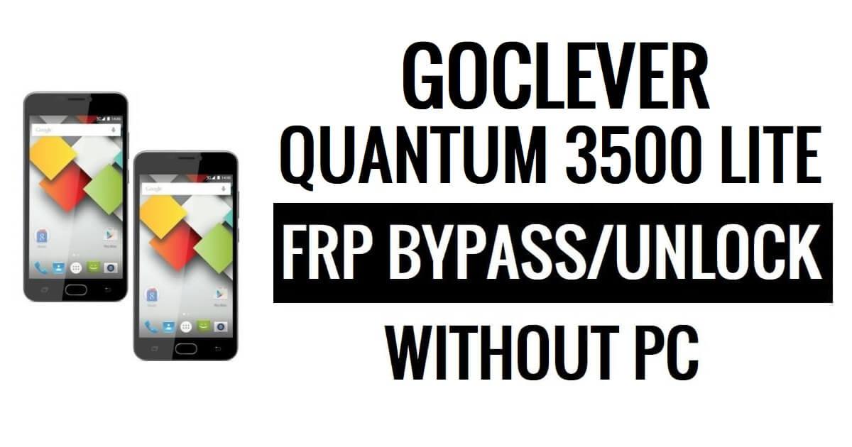 Goclever Quantum 3500 Lite FRP Bypass Google Unlock (Android 5.1) Without PC