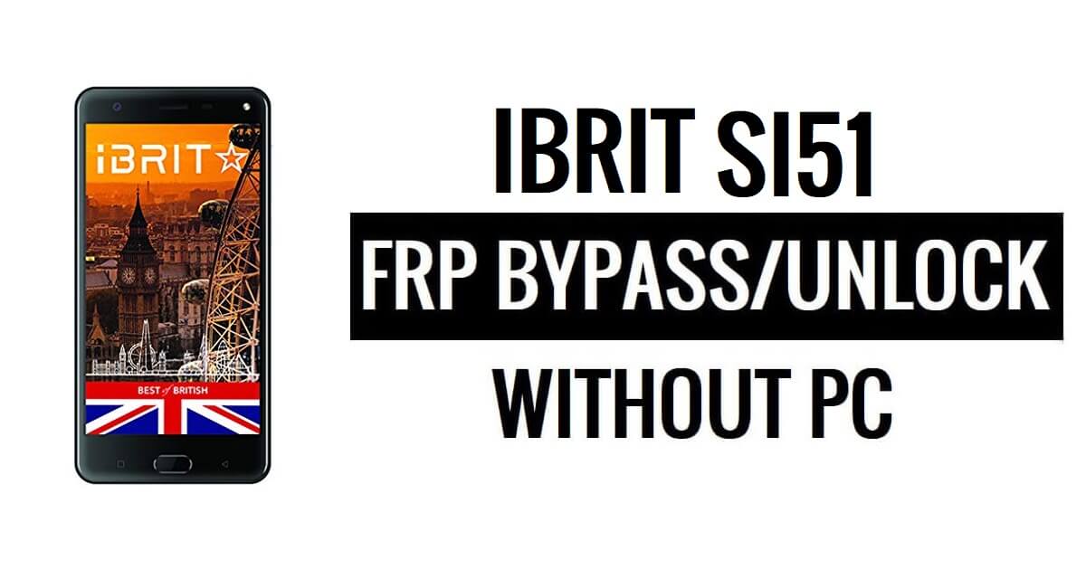 Ibrit SI51 FRP Bypass Fix Youtube & Location Update (Android 7.0) – Unlock Google Lock Free