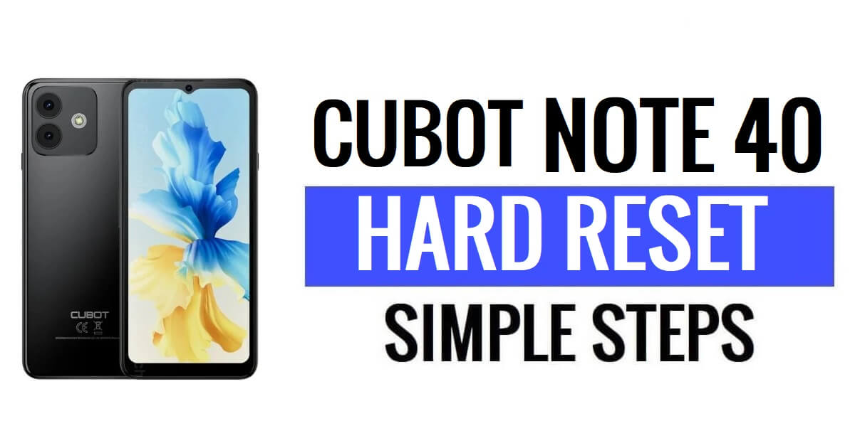 Cubot Note 40 Hard Reset & Factory Reset – How To?