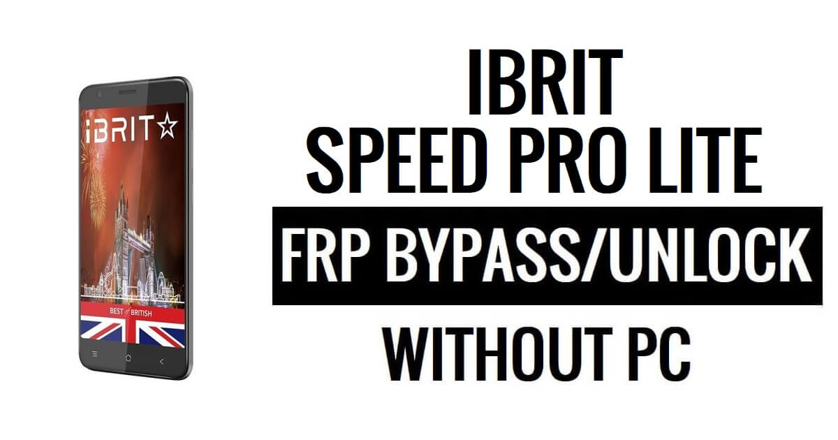Ibrit Speed Pro Lite FRP Bypass Fix Youtube & Location Update (Android 7.0) – Unlock Google Lock Free