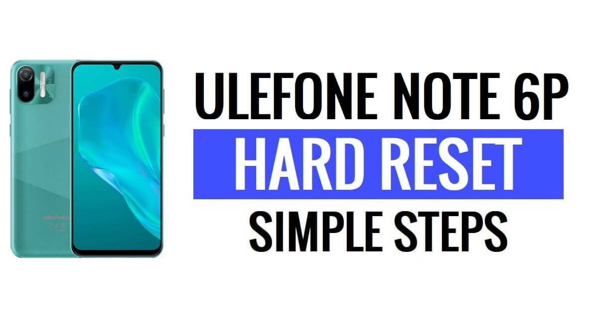 How To Ulefone Note 6P Hard Reset & Factory Reset?