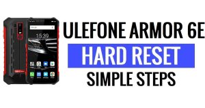 Ulefone Armor 6E Harde reset en fabrieksreset - Hoe?