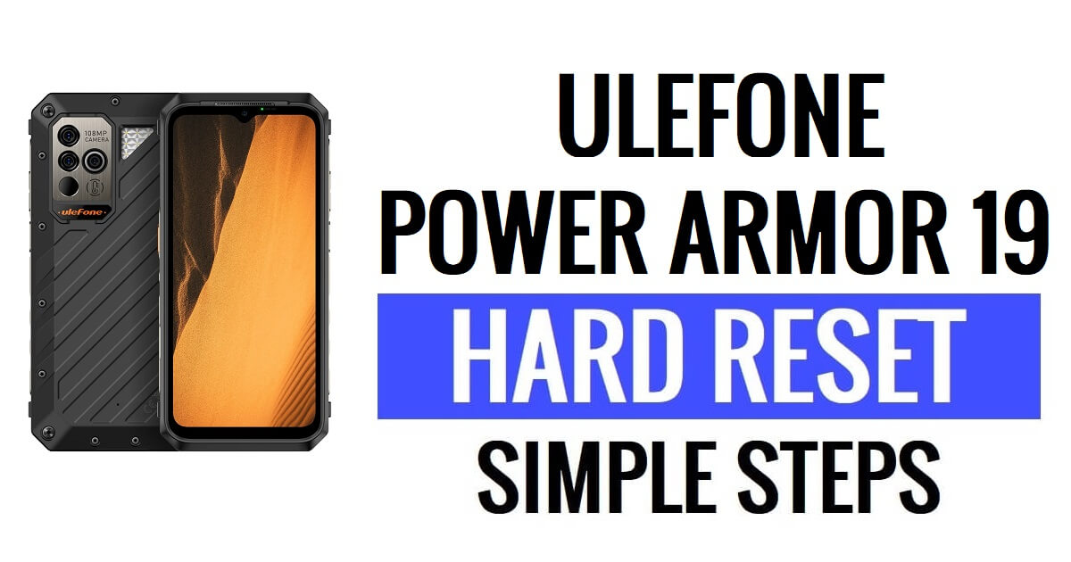 Ulefone Power Armor 19 ฮาร์ดรีเซ็ต & รีเซ็ตเป็นค่าจากโรงงาน - ทำอย่างไร?