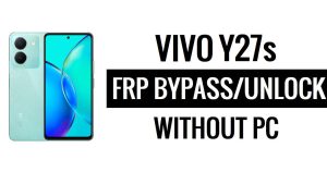 Vivo Y27s FRP Google Bypass/Android 13'ün Kilidini Aç (PC Olmadan) Ücretsiz