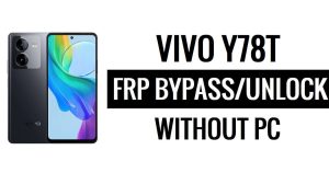 Vivo Y78T FRP 잠금 해제/바이패스 Android 13(PC 없음) Google 잠금 해제