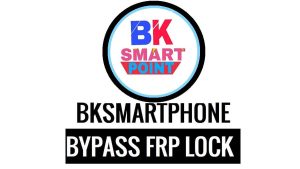 Download BKsmartphone.Com/FRP Android Bypass - 2023