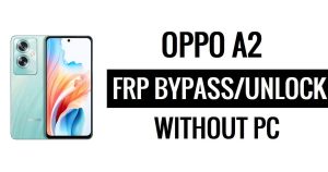 Oppo A2 FRP Android 13 contourner Google Lock Bypass dernière mise à jour