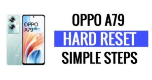 Oppo A79 5G Sert Sıfırlama ve Fabrika Ayarlarına Sıfırlama – Veri Nasıl Formatlanır?
