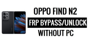 Oppo Find N2 FRP Android 13 contourner Google Lock [Dernière mise à jour]