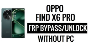 Oppo Find X6 Pro FRP 우회(Android 13) Google 잠금 잠금 해제 [최신 업데이트]