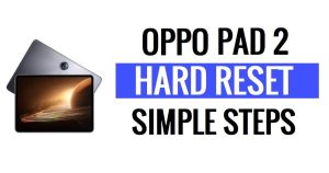 إعادة ضبط المصنع وإعادة ضبط المصنع لـOppo Pad 2 (كيفية إصلاح النمط المنسي/قفل الدبوس)