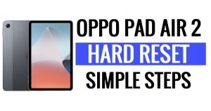 Cómo realizar un restablecimiento completo y de fábrica de Oppo Pad Air 2 (borrar todos los datos)