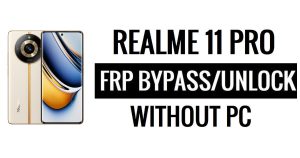 FRP Realme 11 Pro Bypass (Android 13) Sblocca Google Verifica [Ultimo aggiornamento di sicurezza]