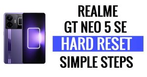 كيفية إجراء إعادة الضبط الثابت وإعادة ضبط المصنع في Realme GT Neo 5 SE (مسح البيانات)