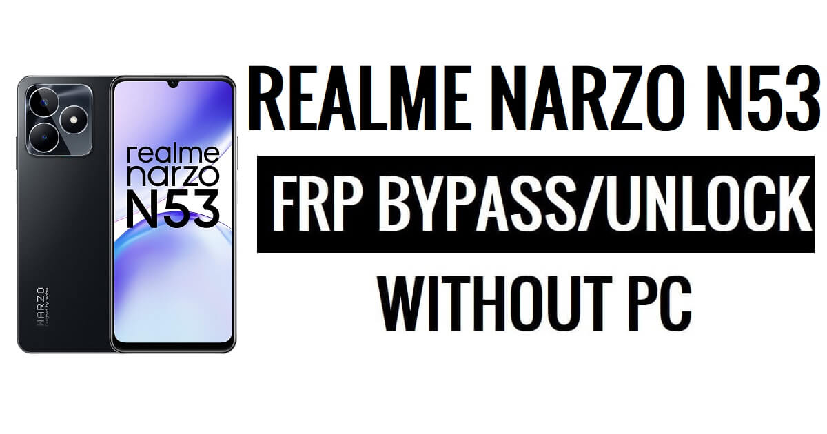 Realme Narzo N53 FRP 우회(Android 13) Google Lock 최신 보안 업데이트 잠금 해제