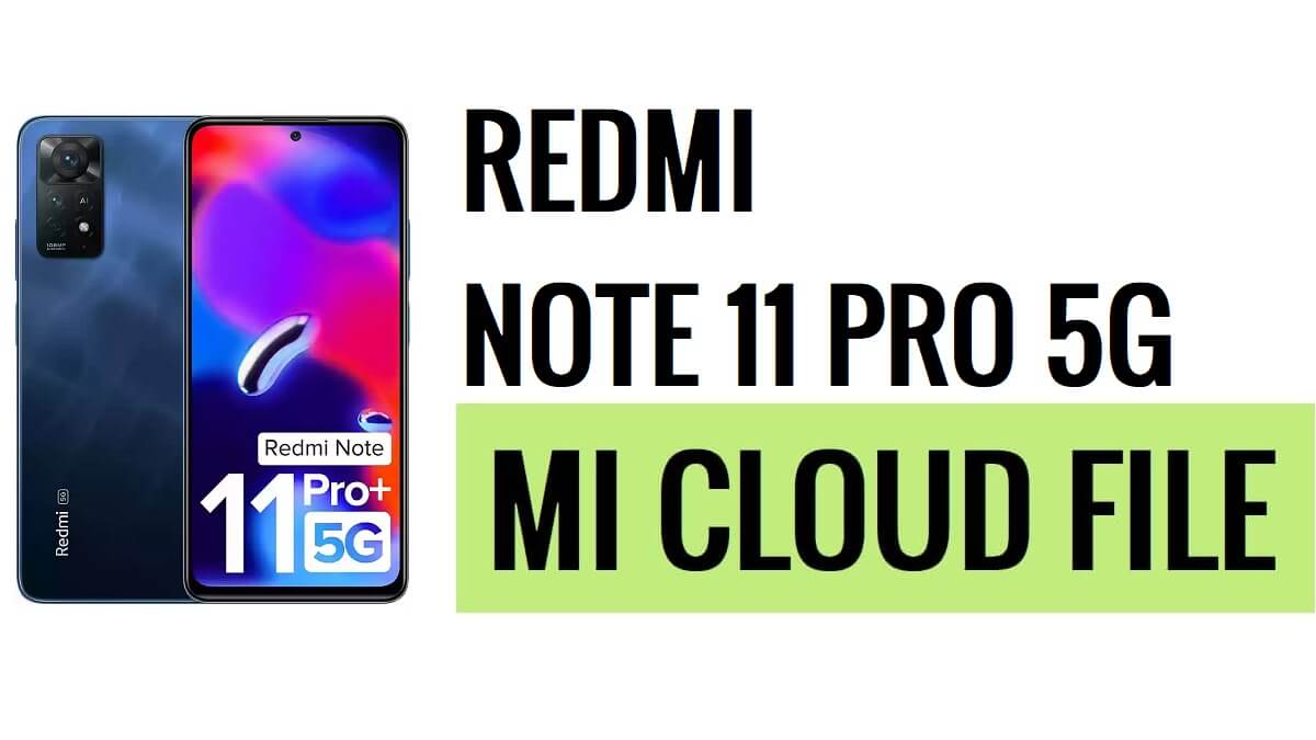 Download Redmi Note 11 Pro 5G Mi Cloud Unlock File [Fully Tested] Free